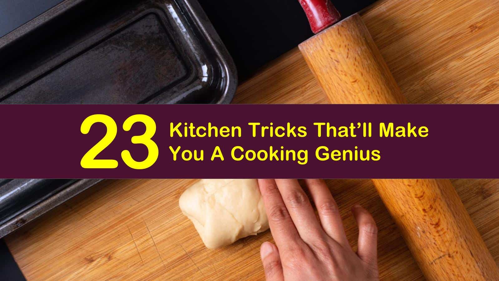 23 Kitchen Tricks That'll Make You A Cooking Genius